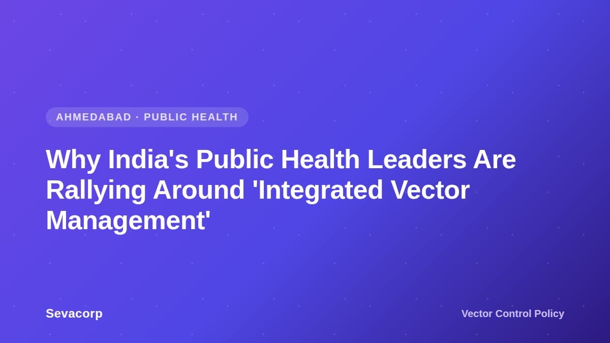 Graphic reading 'Why India's Public Health Leaders Are Rallying Around Integrated Vector Management', tagged Vector Control Policy, Ahmedabad Public Health