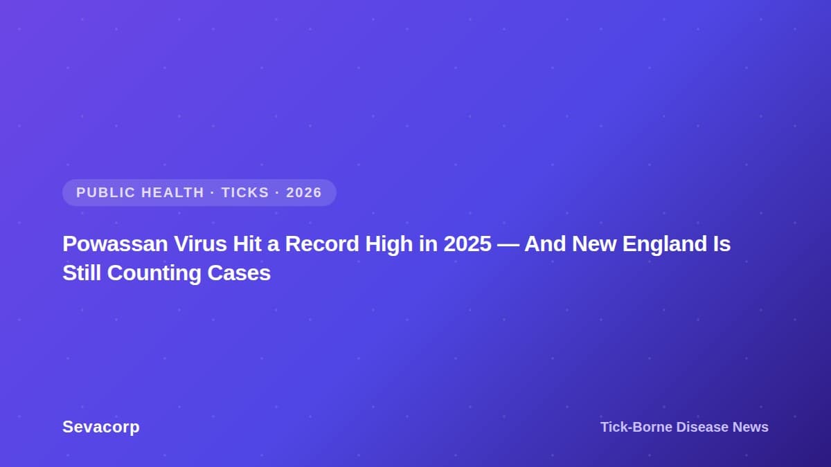 Graphic reading "Powassan Virus Hit a Record High in 2025 — And New England Is Still Counting Cases", tagged Public Health, Ticks, 2026