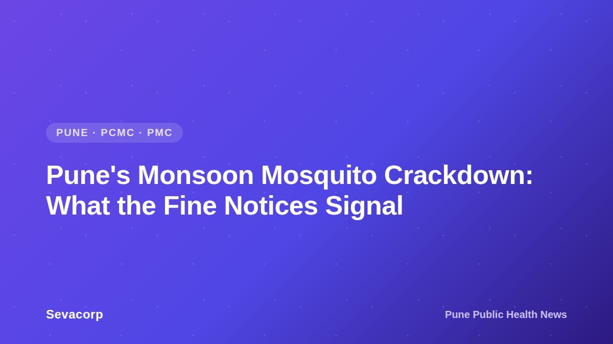 Graphic reading 'Pune's Monsoon Mosquito Crackdown: What the Fine Notices Signal', tagged Pune, PCMC, PMC